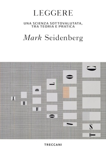 Mark Seidenberg et Gianbruno Guerriero - Leggere - Una scienza sottovalutata, tra teoria e pratica.