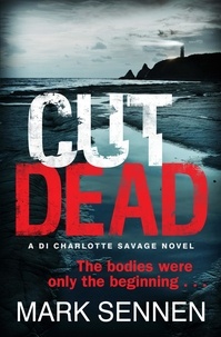 Mark Sennen - CUT DEAD: A DI Charlotte Savage Novel.