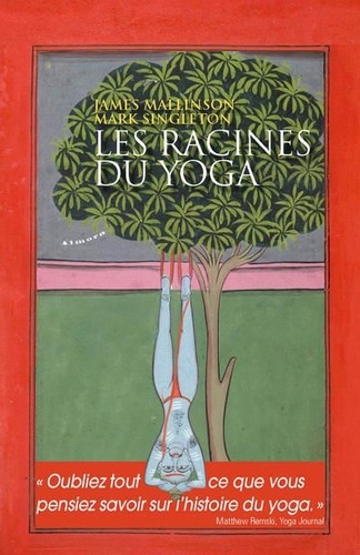 Mark Singleton et James Mallinson - Les racines du yoga.