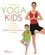 Yoga kids. Postures, méditations, visualisations, plus de 40 séances ludiques en famille