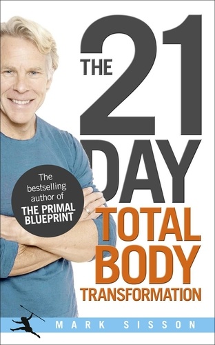 Mark Sisson - The 21-Day Total Body Transformation - A Complete Step-by-Step Gene Reprogramming Action Plan.