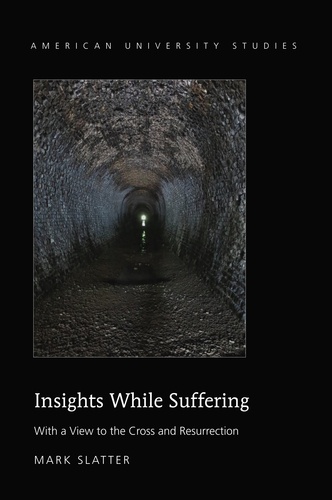 Mark Slatter - Insights While Suffering - With a View to the Cross and Resurrection.