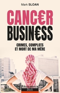 Mark Sloan - Cancer Business - Crimes, complots et mort de ma mère.