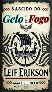 Nascido do Gelo e do Fogo: Leif Erikson