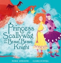 Mark Sperring et Claire Powell - Princess Scallywag and the Brave, Brave Knight.