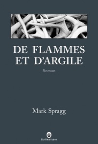 Mark Spragg - De flammes et d'argile.