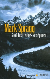 Mark Spragg - Là où les rivières se séparent.