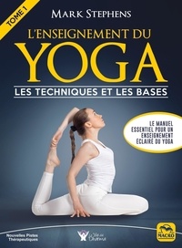 Mark Stephens - L'enseignement du yoga - Tome 1, Les techniques et les bases.