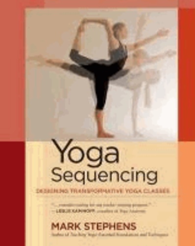 Mark Stephens - Yoga Sequencing: Designing Transformative Yoga Classes.