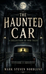 The Haunted Car, A Collection Of Odd Tales