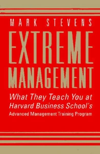 Extreme Management. What They Teach At Harvard Business School'S Advanced Management Program
