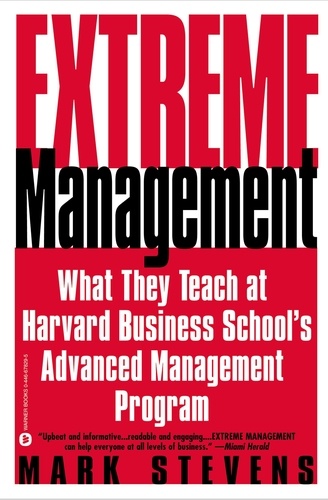 Extreme Management. What They Teach at Harvard Business School's Advanced Management Program