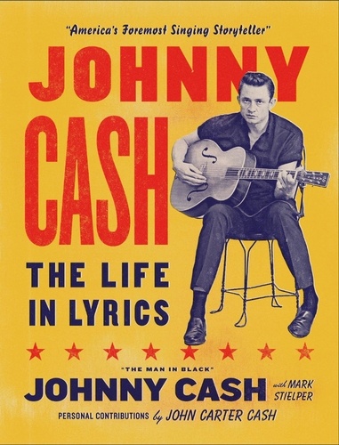 Johnny Cash: The Life in Lyrics. The official, fully illustrated celebration of the Man in Black