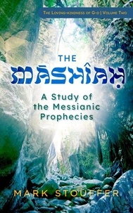  Mark Stouffer - The Mashiah: A Study of the Messianic Prophecies - The Loving-kindness of G-d, #2.