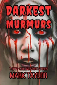 Darkest Murmurs: 7 Spine-Chilling Short Stories
