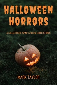  Mark Taylor - Halloween Horrors: A Collection of Spine-Chilling Short Stories.