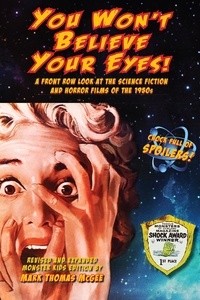  Mark Thomas McGee - You Won't Believe Your Eyes! A Front Row Look at the Science Fiction and Horror Films of the 1950s.