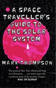 Mark Thompson - A Space Traveller's Guide To The Solar System.