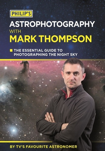 Philip's Astrophotography With Mark Thompson. The Essential Guide To Photographing The Night Sky By TV's Favourite Astronomer
