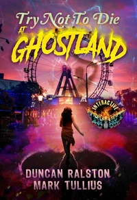 Try Not to Die at Ghostland: An Interactive Horror Gamebook