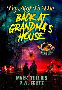 Try Not to Die Back at Grandma's House: An Interactive Horror Gamebook
