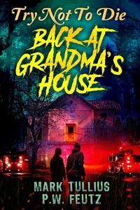  Mark Tullius et  P.W. Feutz - Try Not to Die: Back at Grandma's House - Try Not to Die, #8.