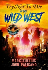Try Not to Die in the Wild West: An Interactive Western Horror Gamebook