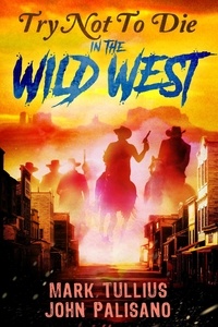  Mark Tullius et  John Palisano - Try Not to Die: In the Wild West - Try Not to Die, #5.