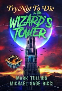 Try Not to Die in the Wizard's Tower: An Interactive Adventure