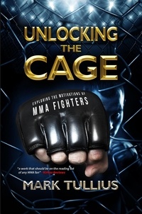  Mark Tullius - Unlocking the Cage: Exploring the Motivations of MMA Fighters.