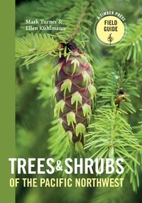 Mark Turner et Ellen Kuhlmann - Trees and Shrubs of the Pacific Northwest.