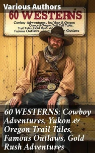 60 WESTERNS: Cowboy Adventures, Yukon &amp; Oregon Trail Tales, Famous Outlaws, Gold Rush Adventures