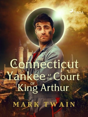 Mark Twain - A Connecticut Yankee at the Court of King Arthur.