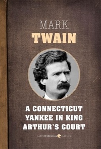 Mark Twain - A Connecticut Yankee In King Arthur's Court.