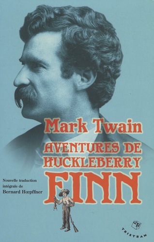 Mark Twain - Aventures de Huckleberry Finn - (le camarade de Tom Sawyer).