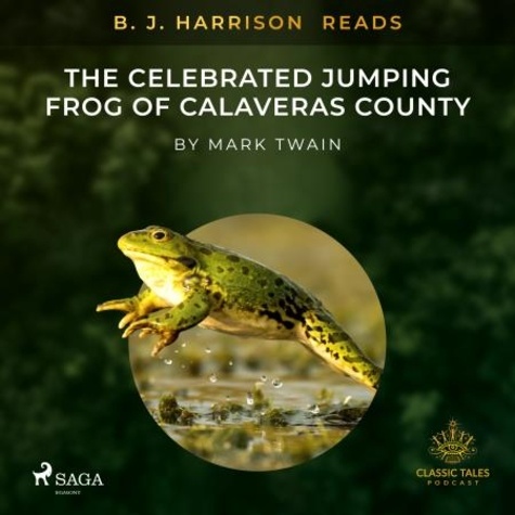 Mark Twain et B. J. Harrison - B. J. Harrison Reads The Celebrated Jumping Frog of Calaveras County.