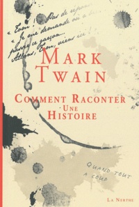 Mark Twain - Comment raconter une histoire - Suivi de Les cinq dons de la vie.