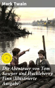 Die Abenteuer von Tom Sawyer und Huckleberry Finn (Illustrierte Ausgabe)