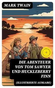 Die Abenteuer von Tom Sawyer und Huckleberry Finn (Illustrierte Ausgabe)