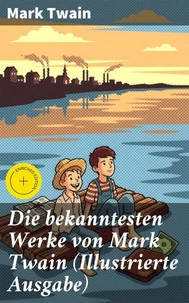 Die bekanntesten Werke von Mark Twain (Illustrierte Ausgabe)