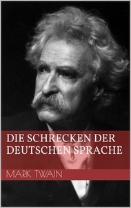 Mark Twain - Die Schrecken der deutschen Sprache.