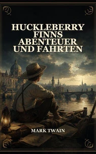 Huckleberry Finns Abenteuer und Fahrten