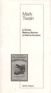 Mark Twain - La célèbre grenouille sauteuse du comté de Calaveras - Edition bilingue français-anglais.