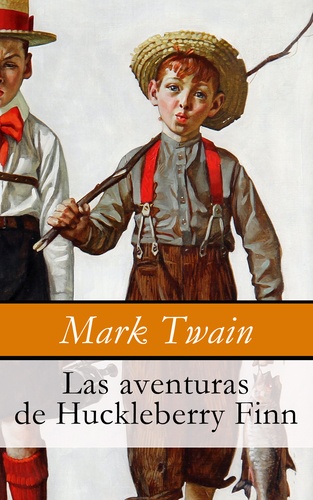 Mark Twain - Las aventuras de Huckleberry Finn.