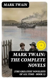Mark Twain: The Complete Novels (The Greatest Novelists of All Time – Book 5)