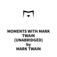 Moments With Mark Twain (UNABRIDGED)