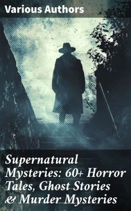 Supernatural Mysteries: 60+ Horror Tales, Ghost Stories &amp; Murder Mysteries