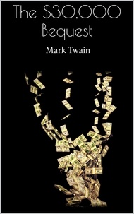 Mark Twain - The $30,000 Bequest.