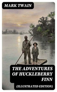THE ADVENTURES OF HUCKLEBERRY FINN (Illustrated Edition)