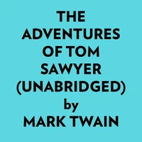 The Adventures Of Tom Sawyer (Unabridged)